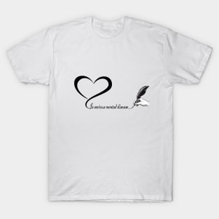 Love is serious mental disease T-Shirt